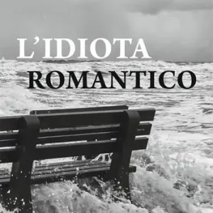 Subito Disponibile L‘ idiota romantico