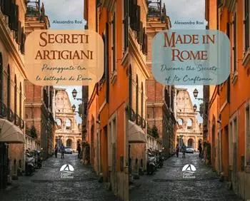Segreti artigiani. Passeggiate tra le botteghe di Roma-Made in Rome. Discover the secrets of its craftsmen. Ediz. bilingue Super Prezzo