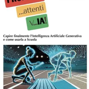 PROMPT... attenti... vIA! Capire finalmente l‘Intelligenza Artificiale Generativa e come usarla a scuola Prezzo Basso