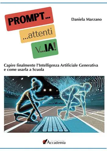 PROMPT... attenti... vIA! Capire finalmente l‘Intelligenza Artificiale Generativa e come usarla a scuola Prezzo Basso