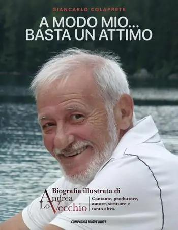 A modo mio... Basta un attimo. Biografia illustrata di Andrea Lo Vecchio Direttamente Dal Produttore
