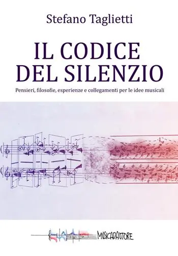 Il codice del silenzio. Pensieri, filosofie, esperienze e collegamenti per le idee musicali Subito Disponibile