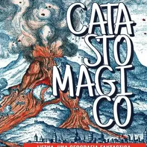 Esclusivo Catasto magico. L‘Etna, una geografia fantastica