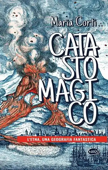 Esclusivo Catasto magico. L‘Etna, una geografia fantastica