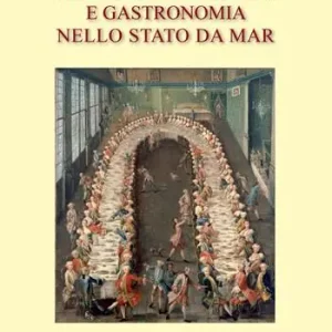 Spedito Oggi Alimentazione, cibo e gastronomia nello Stato da mar. Atti dell‘VIII convegno internazionale