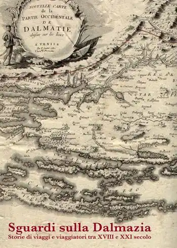Sguardi sulla Dalmazia. Storie di viaggi e viaggiatori tra XVIII e XXI secolo. Atti del Convegno (Roma, 12 ottobre 2021) Più Venduto