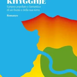 Khygghje‘. Epopea popolare e fantastica di un fiume e della sua terra Saldi