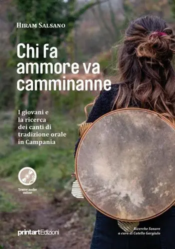 Chi fa ammore va camminanne. I giovani e la ricerca dei canti di tradizione orale in Campania. Con tracce audio online Ultime Pezzi