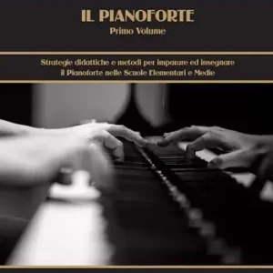 Occasione Imperdibile Il pianoforte. Vol. 1 Strategie didattiche e metodi per imparare ed insegnare il pianoforte nelle scuole elementari e medie.