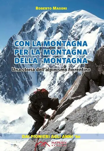 Quantità Limitata Con la montagna per la montagna della montagna. Una storia dell‘alpinismo fiorentino