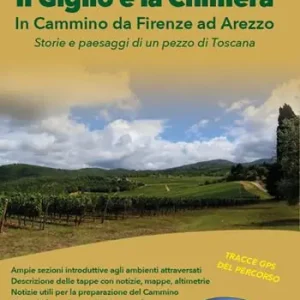 Soddisfatti O Rimborsati Il Giglio e la Chimera. In cammino da Firenze ad Arezzo. Nuova ediz.