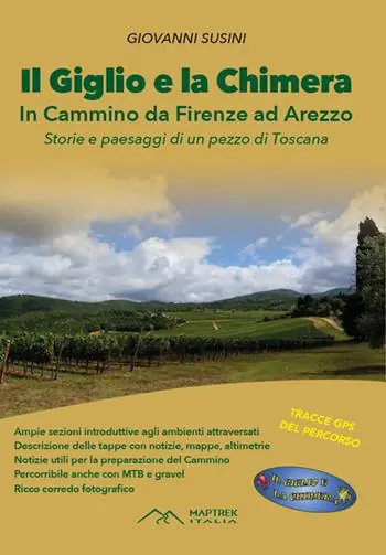 Soddisfatti O Rimborsati Il Giglio e la Chimera. In cammino da Firenze ad Arezzo. Nuova ediz.