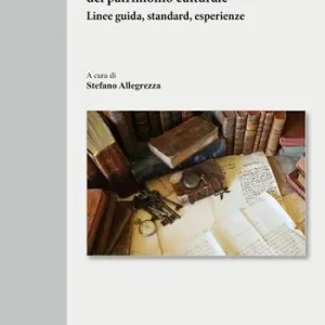 Ultime Pezzi La digitalizzazione del patrimonio culturale. Linee guida, standard, esperienze