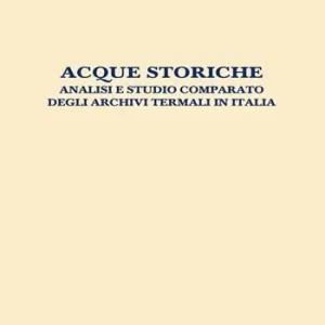 Ultimissimo Modello Acque storiche. Analisi e studio comparato degli archivi termali in Italia