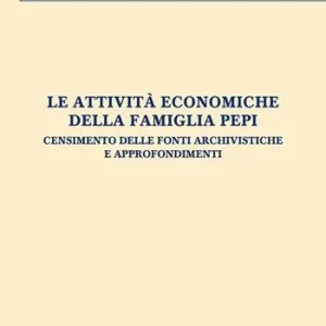 Le attività economiche della famiglia Pepi. Censimento delle fonti archivistiche e approfondimenti Di Tendenza