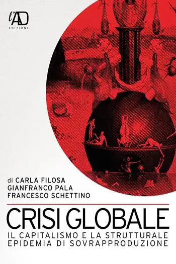 Professionale Crisi globale. Il capitalismo e la strutturale epidemia di sovrapproduzione