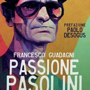 Novità Passione Pasolini. Un viaggio con David Grieco