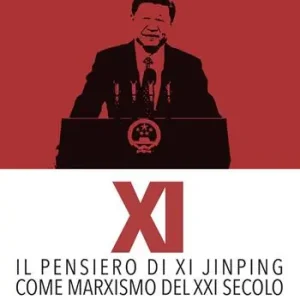 Non Perdere XI. Il pensiero di Xi Jinping come marxismo del XXI secolo