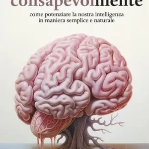 Scelto Dai Clienti Consapevolmente. Come potenziare la nostra intelligenza in maniera semplice e naturale