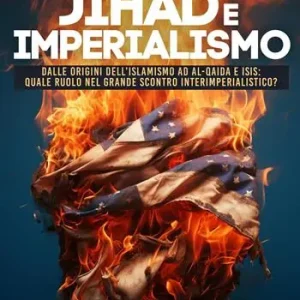 Must-Have Jihad e imperialismo. Dalle origini dell‘islamismo ad Al.Qaida e Isis quale ruolo nel grande scontro interimperialistico?