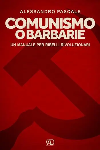 Comunismo o barbarie. Un manuale per ribelli rivoluzionari Reso Gratuito