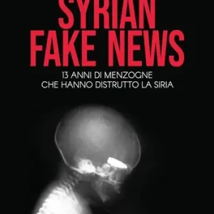 Ultima Occasione Syrian fake news. 13 anni di menzogne che hanno distrutto la Siria