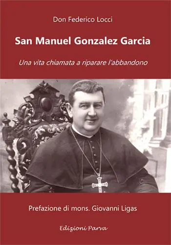 San Manuel Gonzalez Garcia. Una vita chiamata a riparare l’abbandono Acquista Ora