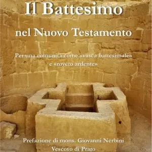 Spedito Oggi Il battesimo nel Nuovo Testamento. Per una comunità come «vasca battesimale» e «roveto ardente»