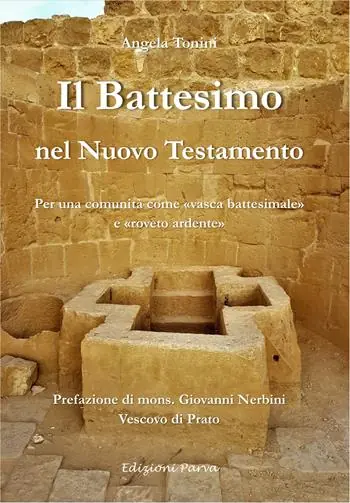 Spedito Oggi Il battesimo nel Nuovo Testamento. Per una comunità come «vasca battesimale» e «roveto ardente»