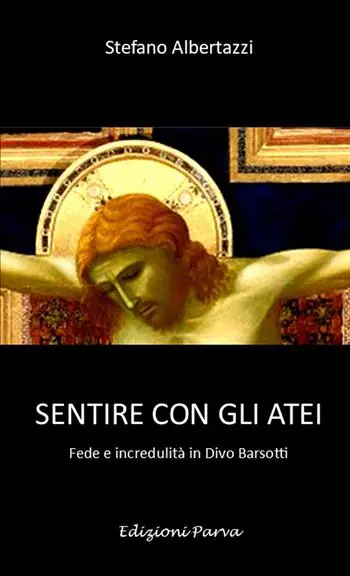 Sentire con gli atei. Fede e incredulità in Divo Barsotti Di Tendenza