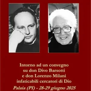 Intorno ad un convegno su don Divo Barsotti e don Lorenzo Milani infaticabili cercatori di Dio. Palaia (PI) - 28-29 giugno 2025 Popolare