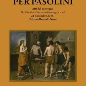 Per Pasolini. Atti del Convegno Per Pasolini, giornata di omaggi e studi , 21 novembre 2015, Palazzo Ruspoli, Nemi Promo Stagionale