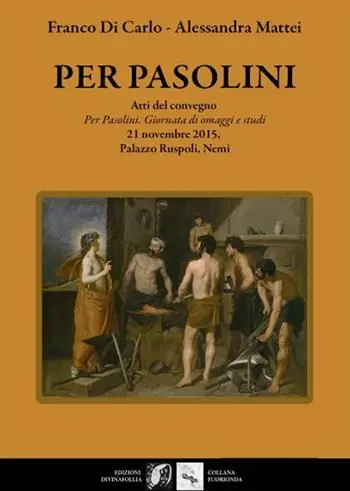 Per Pasolini. Atti del Convegno Per Pasolini, giornata di omaggi e studi , 21 novembre 2015, Palazzo Ruspoli, Nemi Promo Stagionale