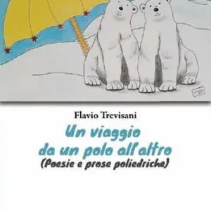 Super Prezzo Un viaggio da un polo all‘altro (Poesie e prose poliedriche)