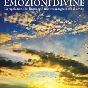 Prezzo Conveniente Emozioni divine. (La regolazione del linguaggio emotivo integrata con il divino)