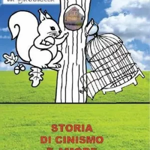 Lo scoiattolo e la gabbietta (Storia di cinismo e amore) Compra Oggi Stesso