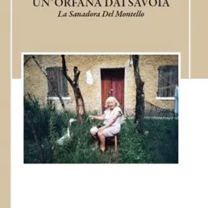 Prezzo Ridotto Un‘orfana dai Savoia. La Sanadora del Montello