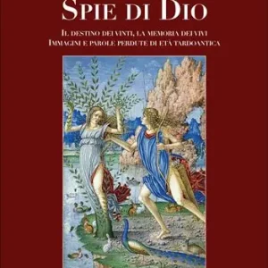 Offerta Spie di Dio. Il destino dei vinti, la memoria dei vivi. Immagini e parole perdute di età tardoantica. Ediz. illustrata