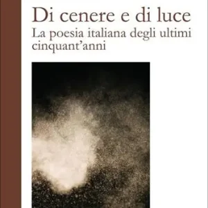 Compra Adesso Di cenere e di luce. La poesia italiana degli ultimi cinquant‘anni