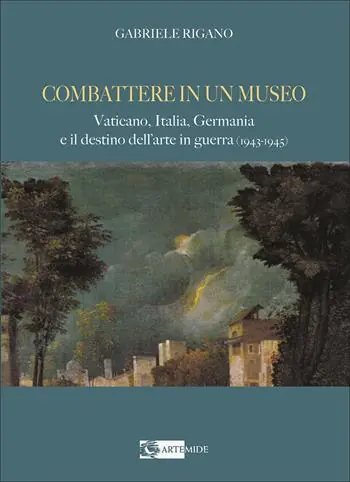 Combattere in un museo. Vaticano, Italia, Germania e il destino dell‘arte in guerra (1943-1945). Ediz. illustrata Ultime Pezzi