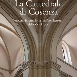 Prezzo Conveniente La cattedrale di Cosenza accenti internazionali sull’architettura della Val di Crati
