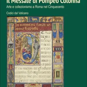 Il Messale di Pompeo Colonna. Arte e collezionismo a Roma nel Cinquecento. Codici dal Vaticano. Ediz. a colori Prezzo Scontato