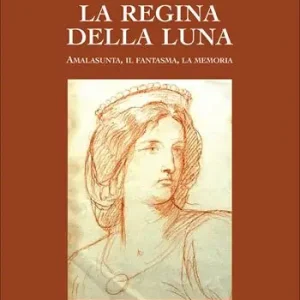 Occasione Imperdibile La regina della luna. Amalasunta, il fantasma, la memoria