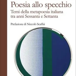 Promozione Esclusiva Poesia allo specchio. I temi della metapoesia italiana tra anni Sessanta e Settanta