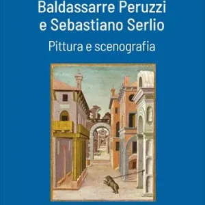 Di Tendenza Baldassarre Peruzzi e Sebastiano Serlio. Pittura e scenografia
