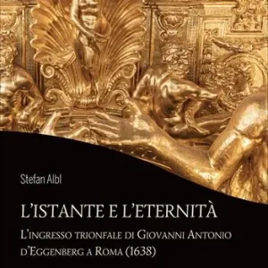 Saldi L‘istante e l’eternità. L‘ingresso trionfale di Giovanni Antonio d’Eggenberg a Roma (1638)