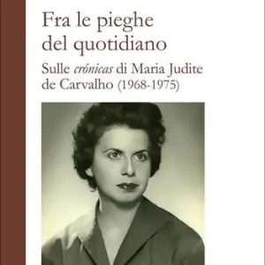Fra le pieghe del quotidiano. Sulle «crónicas» di Maria Judite de Carvalho (1968-1975) Miglior Prezzo