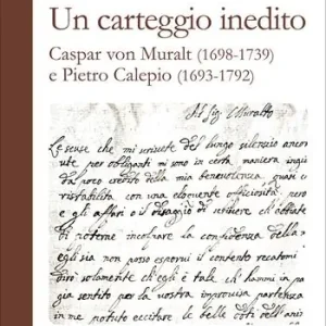 Compra Adesso Un carteggio inedito. Caspar von Muralt (1698-1739) e Pietro Calepio (1693-1792)