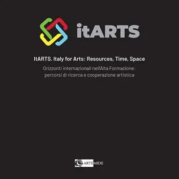 Must-Have ItARTS. Italy for arts resources, time, space. Orizzonti internazionali nell‘alta formazione percorsi di ricerca e cooperazione artistica
