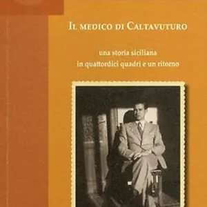Il medico di Caltavuturo. Una storia siciliana in quattordici quadri e un ritorno Prezzo Basso